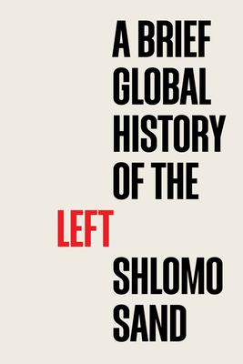 Shlomo Sand A Brief Global History of the Left