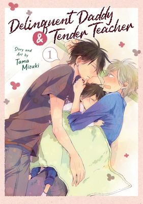 Delinquent Daddy and Tender Teacher Vol. 1 (Delinquent Daddy and Tender Teacher, #1)