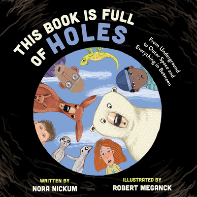 This Book Is Full of Holes: From Underground to Outer Space and Everywhere In Between