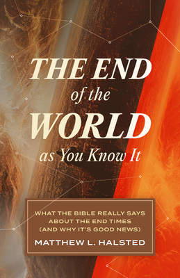 The End of the World as You Know It: What the Bible Really Says about the End Times