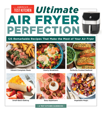 Ultimate Air Fryer Perfection: 185 Remarkable Recipes That Make the Most of Your Air Fryer