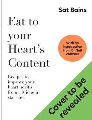 Eat to Your Heart's Content: Recipes to improve your health from an award-winning chef and heart attack survivor