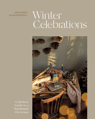 Winter Celebrations: A Modern Guide to a Handmade Christmas by Arounna