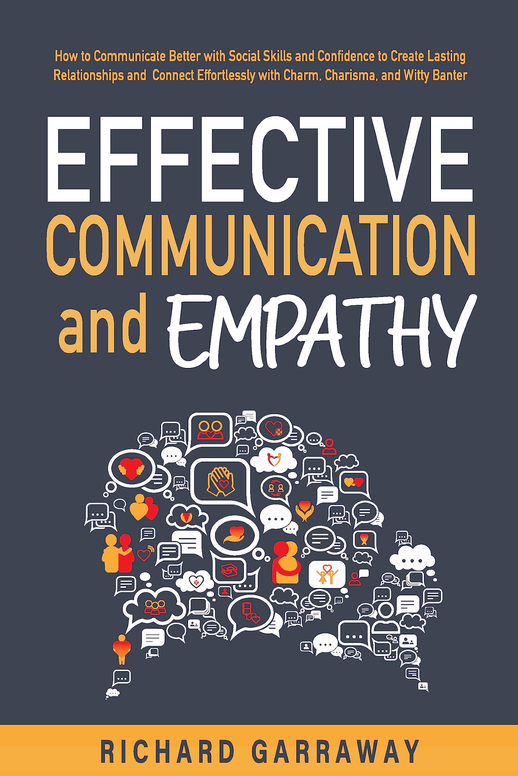 Effective Communication and Empathy: How to Communicate Better With Social Skills and Confidence to Create Lasting Relationships and Connect Effortlessly ... Banter