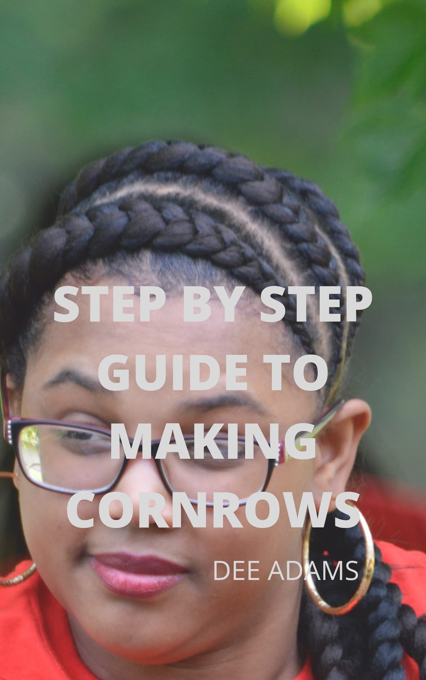 STEP BY STEP GUIDE TO MAKING CORNROWS by Dee Adams | Goodreads