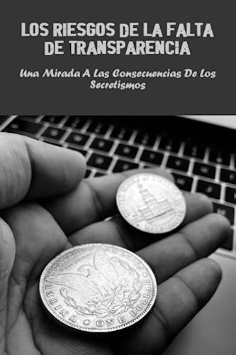Los Riesgos De La Falta De Transparencia: Una Mirada A Las ...