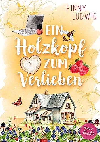 Ein Holzkopf zum Verlieben: Liebesroman mit Happy End (Deutsch)