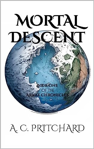 Mortal Descent: Book One of the Arkae Chronicles