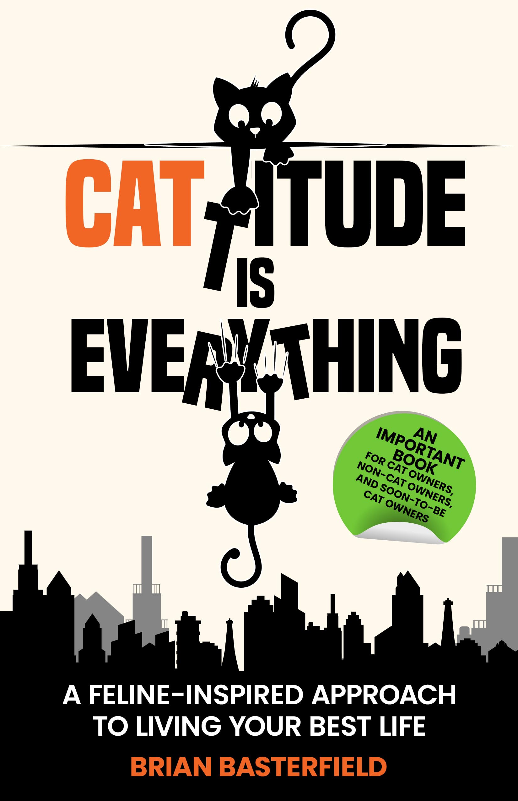 Cattitude Is Everything: 6 Lessons from Cats to Live Your Best Life
