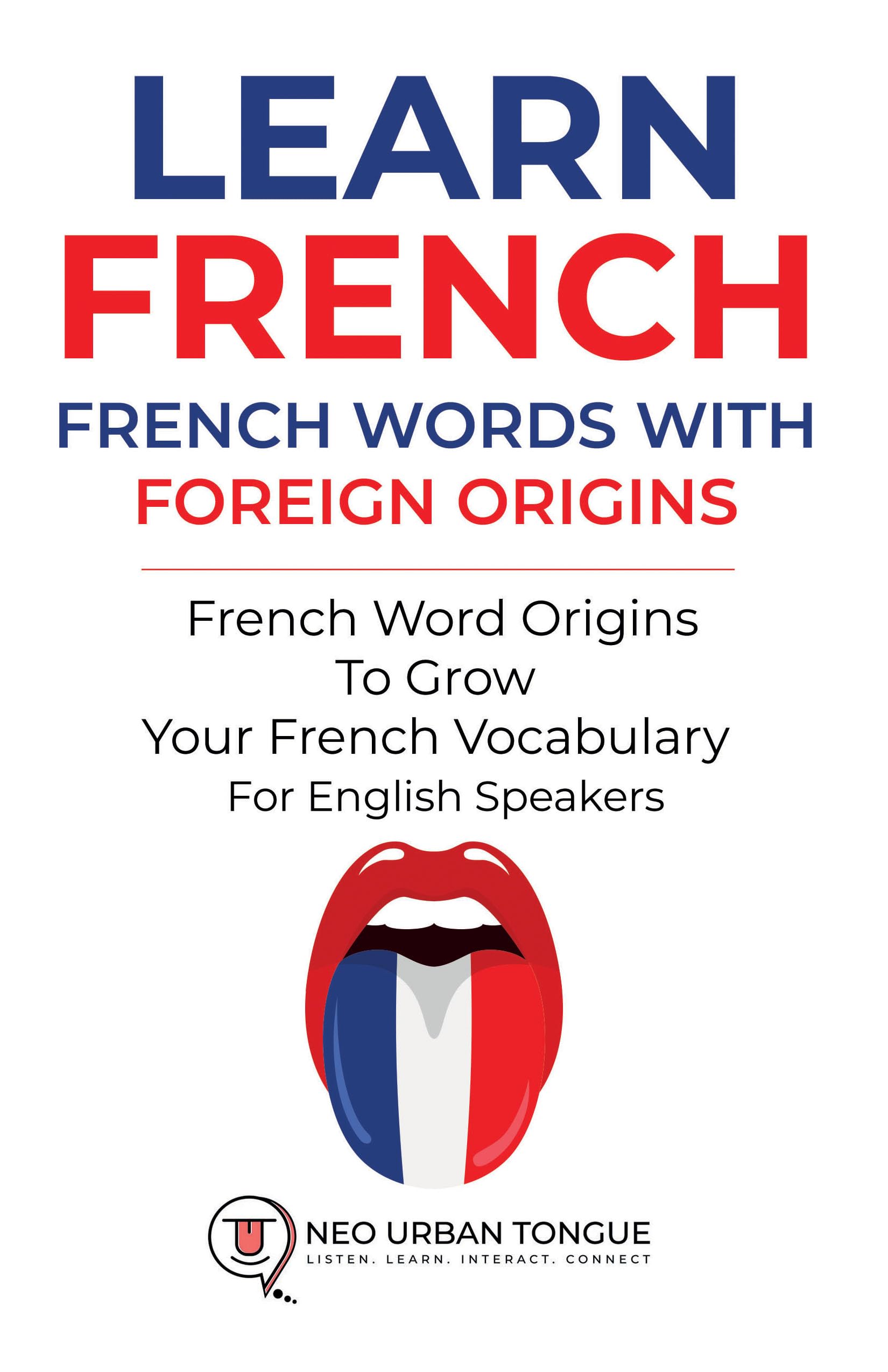 Learn French - French Words With Foreign Origins: French Word Origins To Grow Your French Vocabulary - For English Speakers