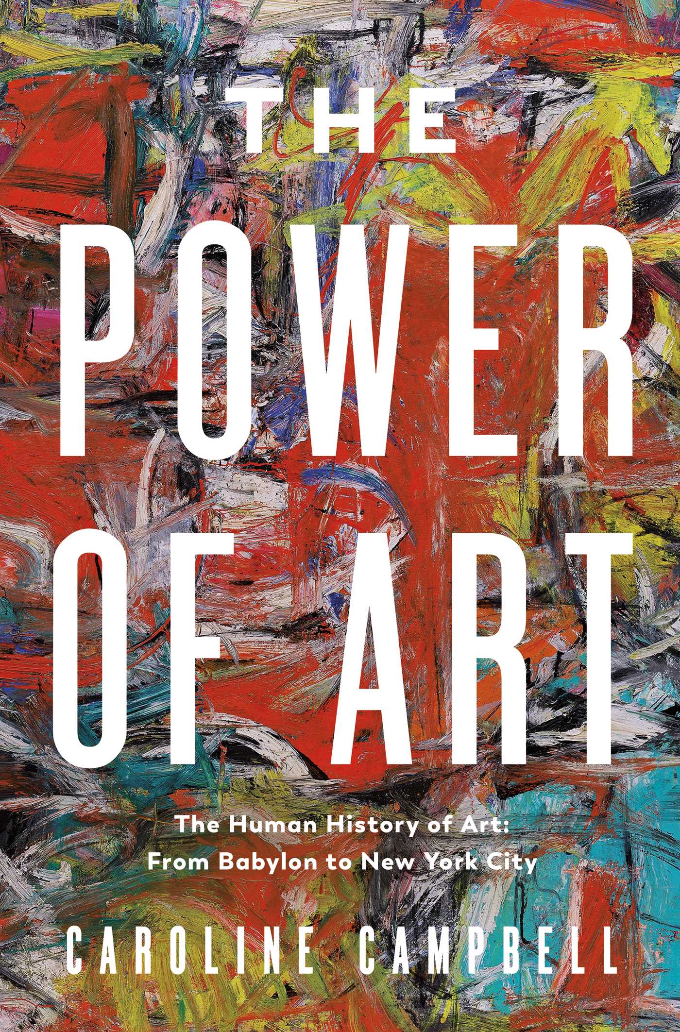 Cover of The Power of Art: A Human History of Art: From Babylon to New York City by Caroline Campbell