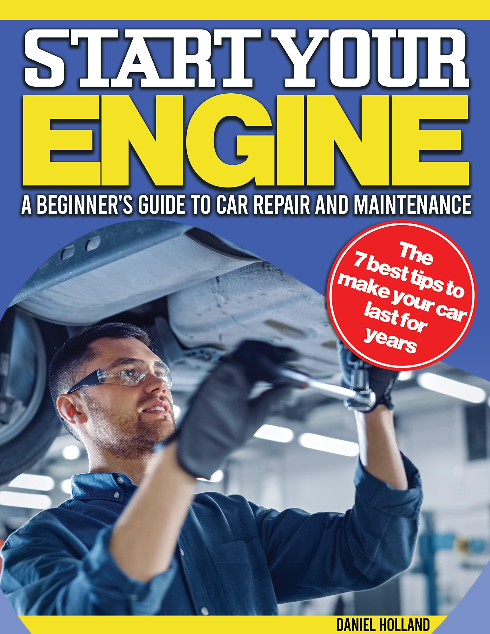 Starting Engines A Beginner's Comprehensive Guide to Car Repair and Maintenance With Stepby