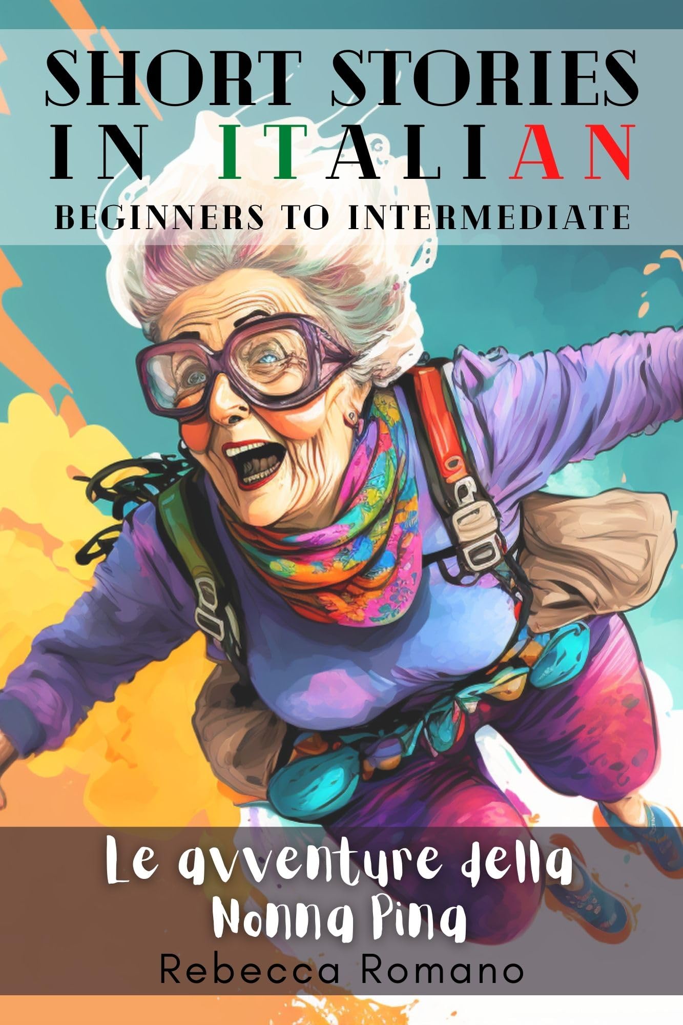 Le avventure della nonna Pina - Engaging Short Stories in Italian for Beginner and Intermediate Level: Improve Your Reading, Grow Your Vocabulary, Learn ... to learn Italian Vol. 1)