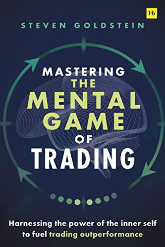 Mastering the Mental Game of Trading: Harnessing the power of the inner self to fuel trading outperformance