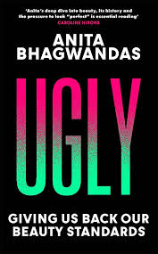Ugly: Why the World Became Beauty-Obsessed and How to Break Free