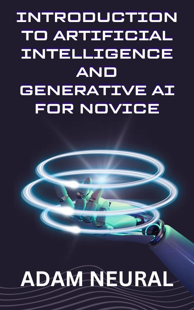 INTRODUCTION TO ARTIFICIAL INTELLIGENCE AND GENERATIVE AI FOR NOVICE ...