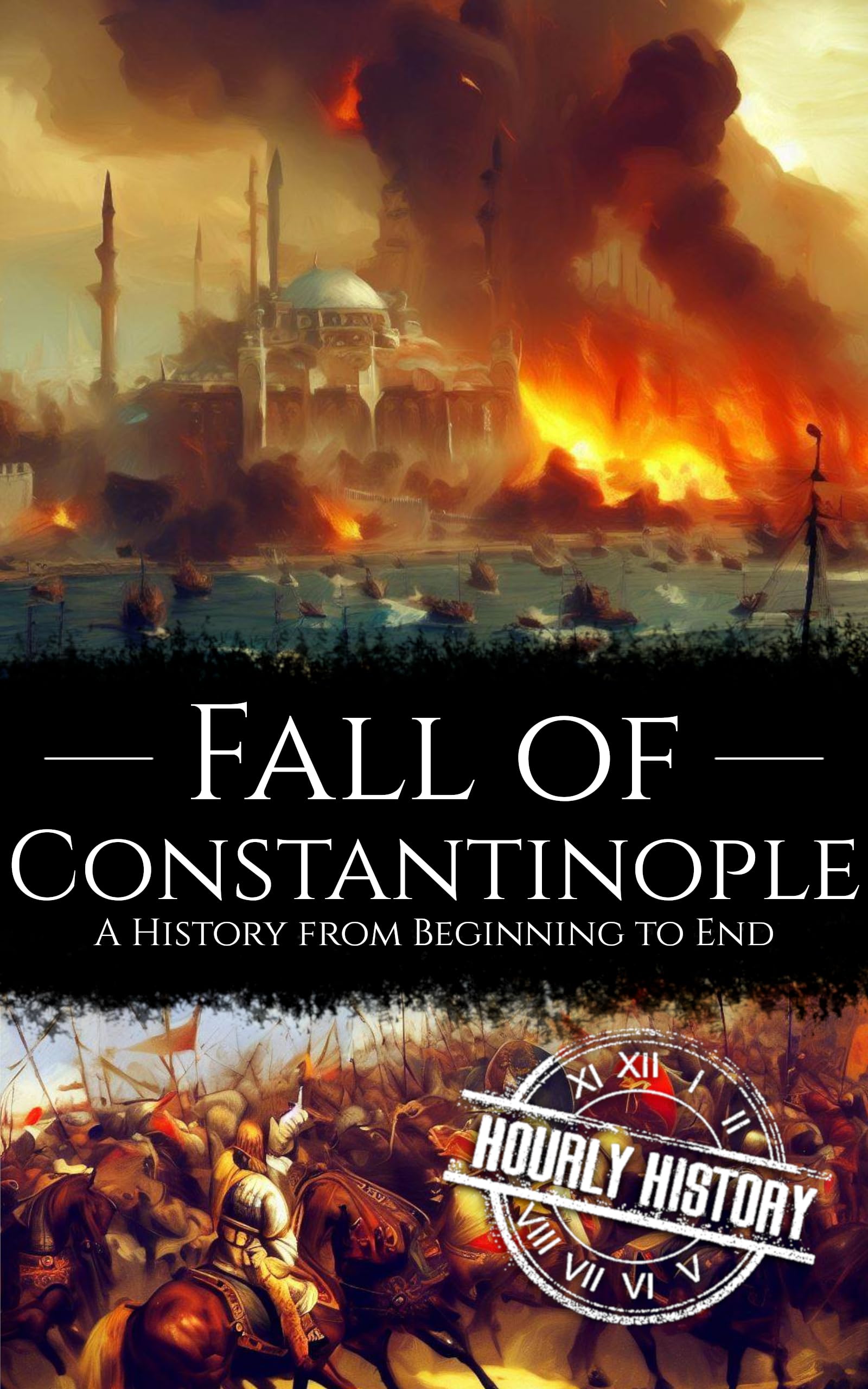 Fall of Constantinople: A History from Beginning to End