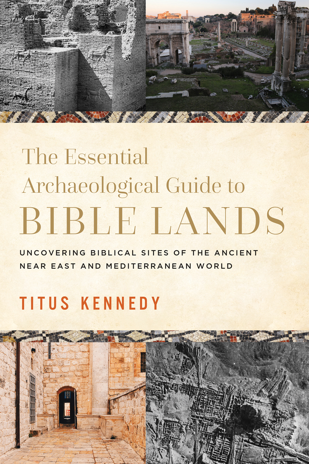 The Essential Archaeological Guide to Bible Lands Uncovering Biblical Sites of the Ancient Near