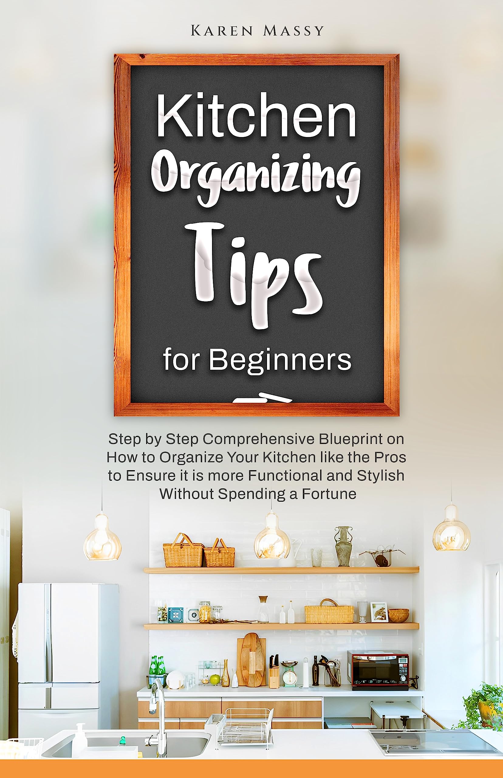 Kitchen Organizing Tips for Beginners: Step by Step Comprehensive
