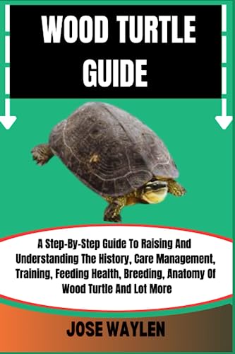 WOOD TURTLE GUIDE: A Step-By-Step Guide To Raising And Understanding ...