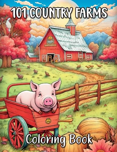 101 Country Farms Coloring Book: Adult Coloring Book Containing