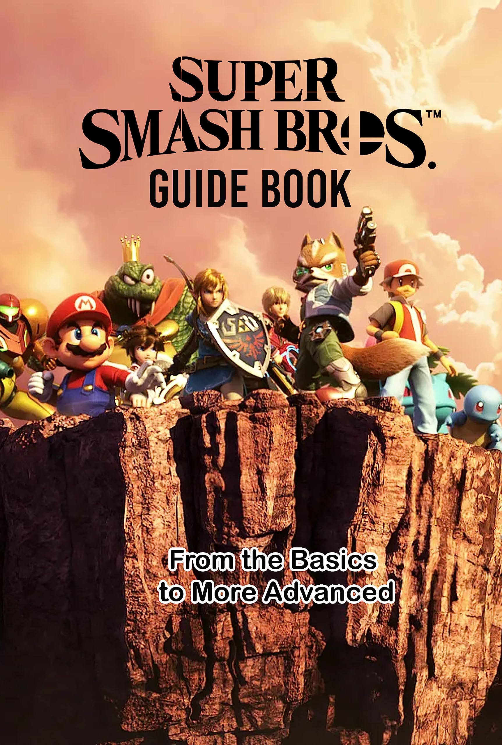 Super Smash Bros. Guide Book: From the Basics to More Advanced : Super Smash Bros. Ultimate Beginner’s Guide