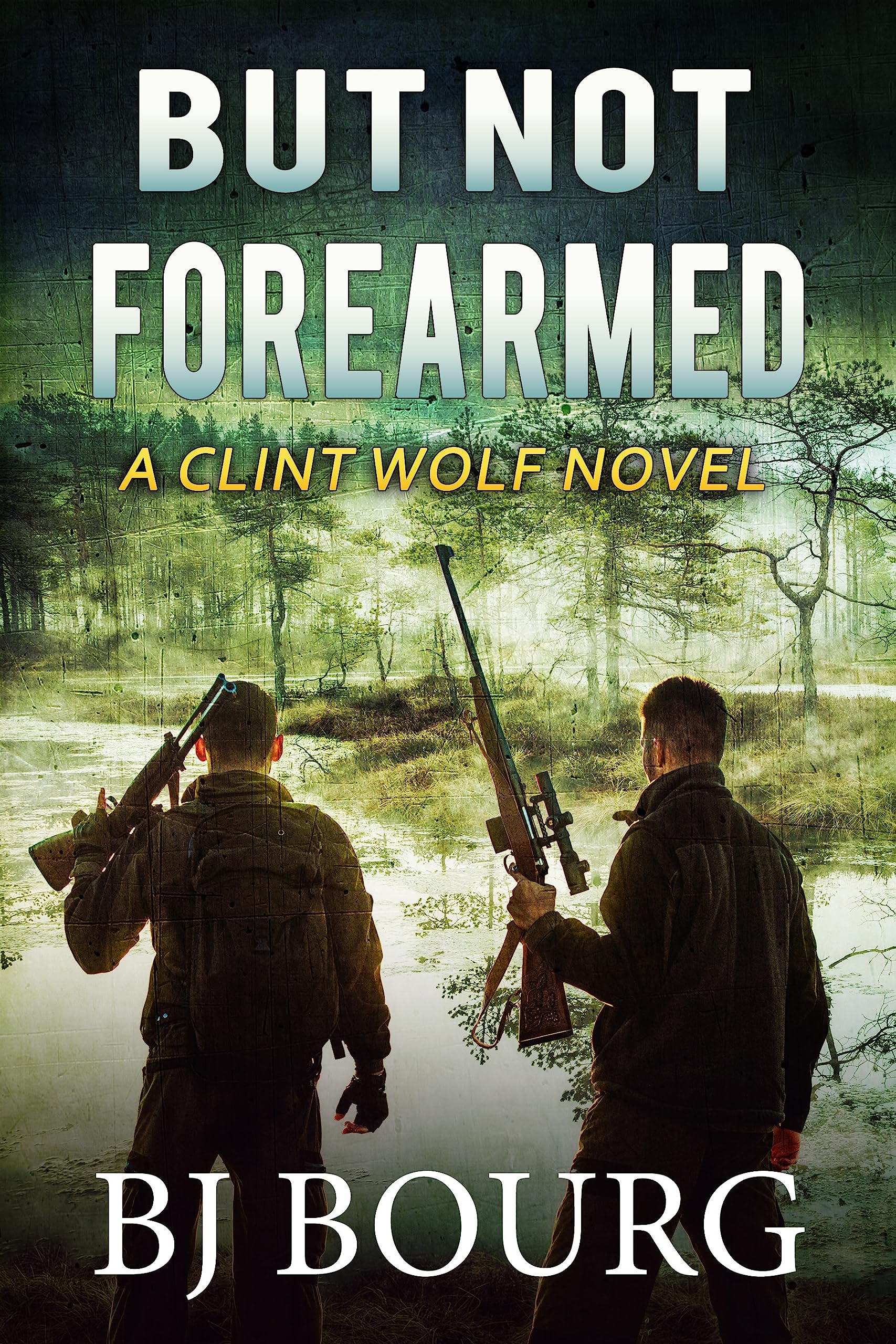 But Not Forearmed (Clint Wolf #28) by B.J. Bourg | Goodreads