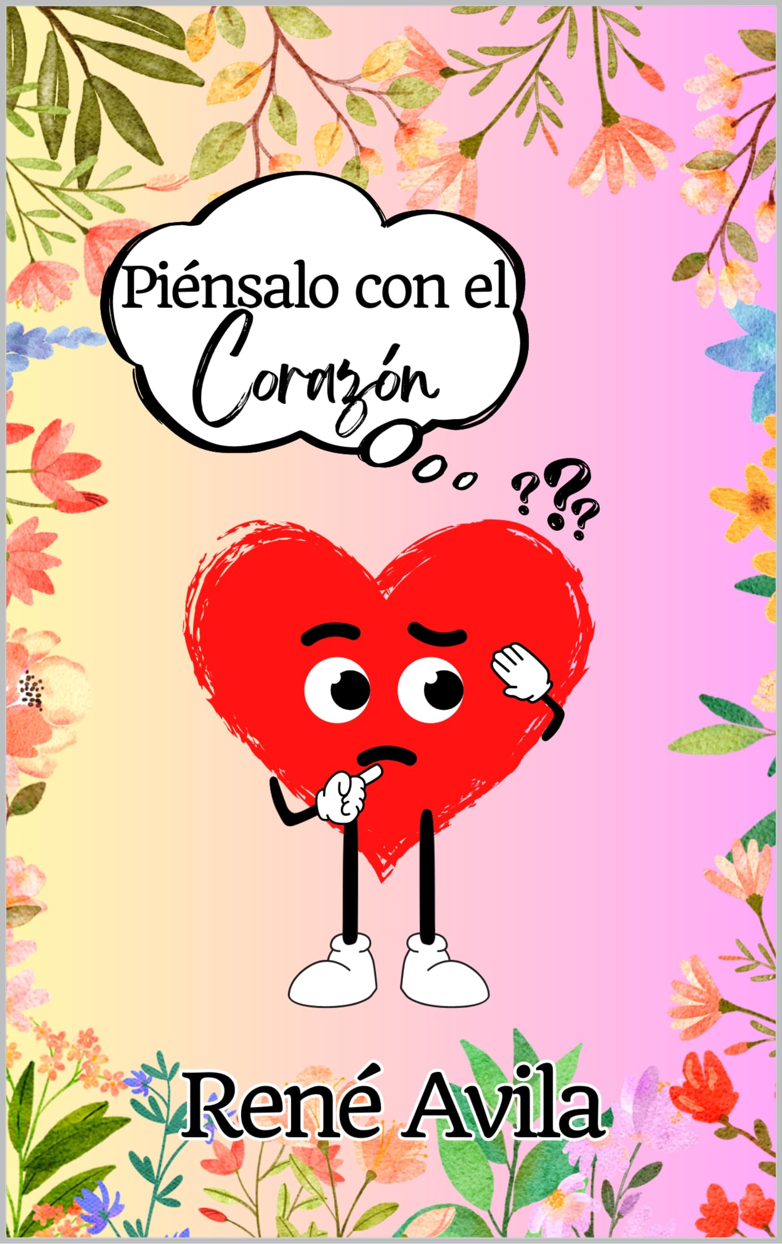 PIÉNSALO CON EL CORAZÓN : Novela
