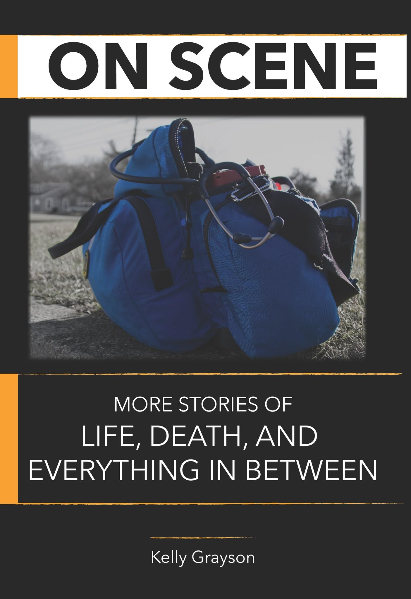On Scene: More Stories of Life, Death and Everything In Between