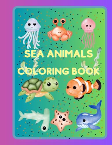 Sea Animals Coloring Book: A Coloring Book For Kids Ages 4-8 Features