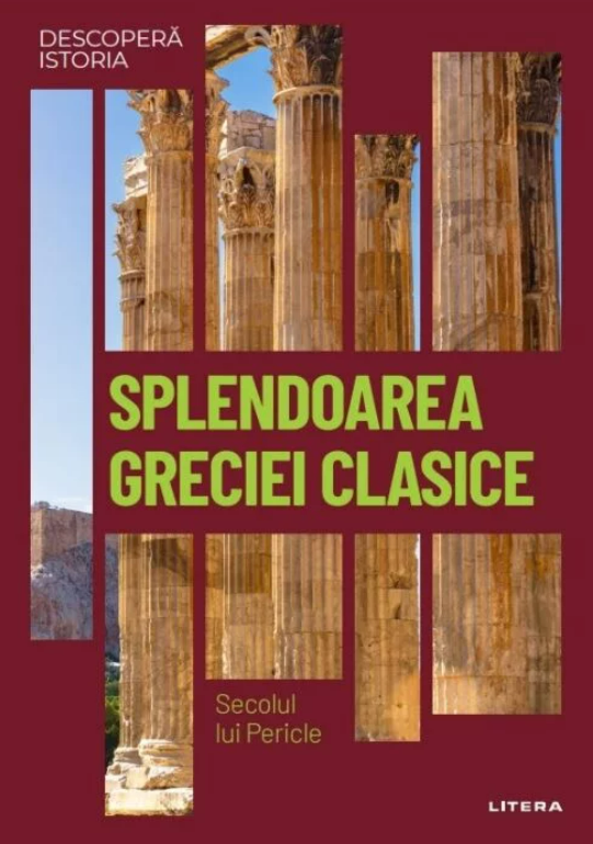 Splendoarea Greciei clasice: Secolul lui Pericle. Vol. 4. Descopera istoria