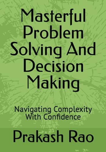 Masterful Problem Solving And Decision Making: Navigating Complexity ...