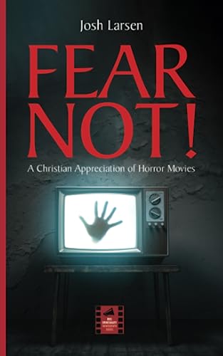 Fear Not!: A Christian Appreciation of Horror Movies