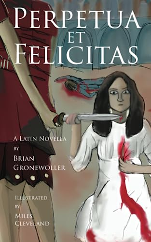 Perpetua et Felicitas: A Latin Novella (Via)