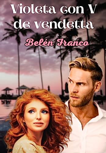 Violeta con V de vendetta: Novela en la que los viajes, aventuras, falsas acusaciones, traiciones y amor, te llevarán de la mano hacia su increíble final. ¡No te la pierdas!
