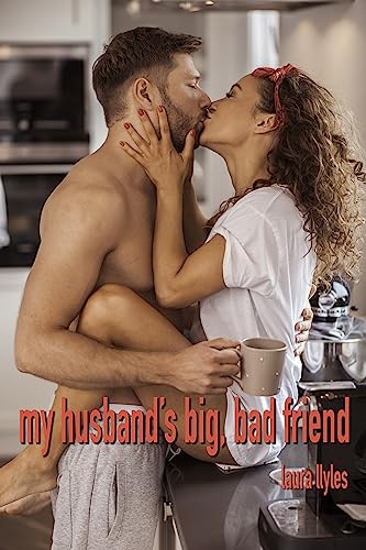 My husband’s big, bad friend : A scintillating short story about a first-time hotwife incident