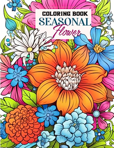 Seasonal Flower Coloring Book: Indulge in 30 Pages of Coloring Delights