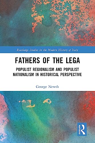 Fathers of the Lega: Populist Regionalism and Populist Nationalism in ...