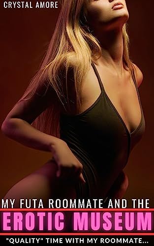 My Futa Roommate and the Erotic Museum: Futanari on Female, First Time, College, Roommate, Erotica
