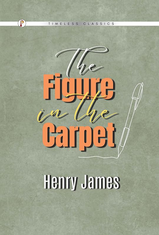 The Figure In the Carpet by Henry James Goodreads