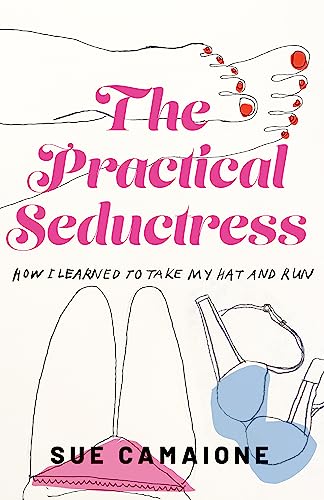 The Practical Seductress: How I Learned to Take My Hat and Run