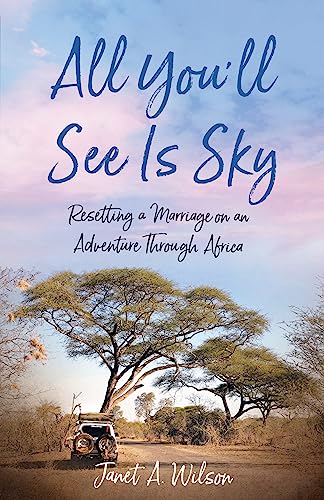 All You'll See Is Sky: Resetting a Marriage on an Adventure Through Africa