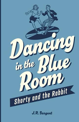 Shorty Rabbit Dancing In The Blue Room: Shorty and the Rabbit by J.R. Sargent | Goodreads