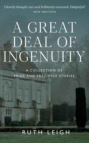A Great Deal of Ingenuity: A Collection of Pride and Prejudice Short Stories