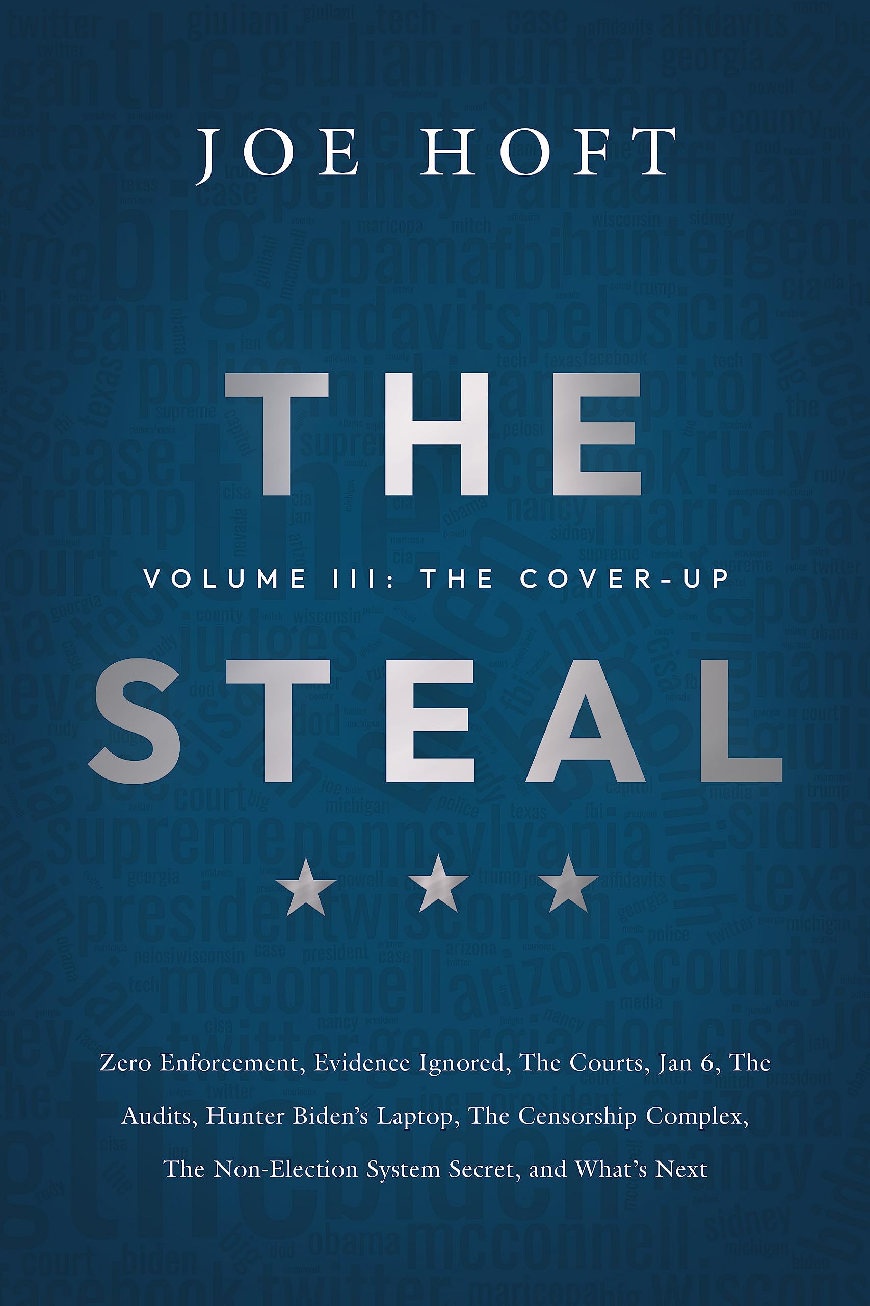 The Steal - Volume III: The Cover-Up: Zero Enforcement, Evidence Ignored, The Courts, Jan 6, The Audits, Hunter Biden’s Laptop, The Censorship Complex, The Non-Election System Secret, and What's Next
