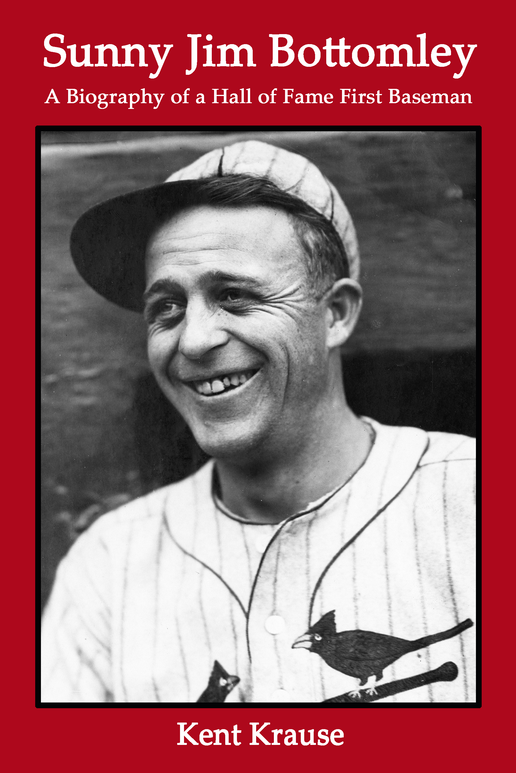 Sunny Jim Bottomley: A Biography of a Hall of Fame First Baseman