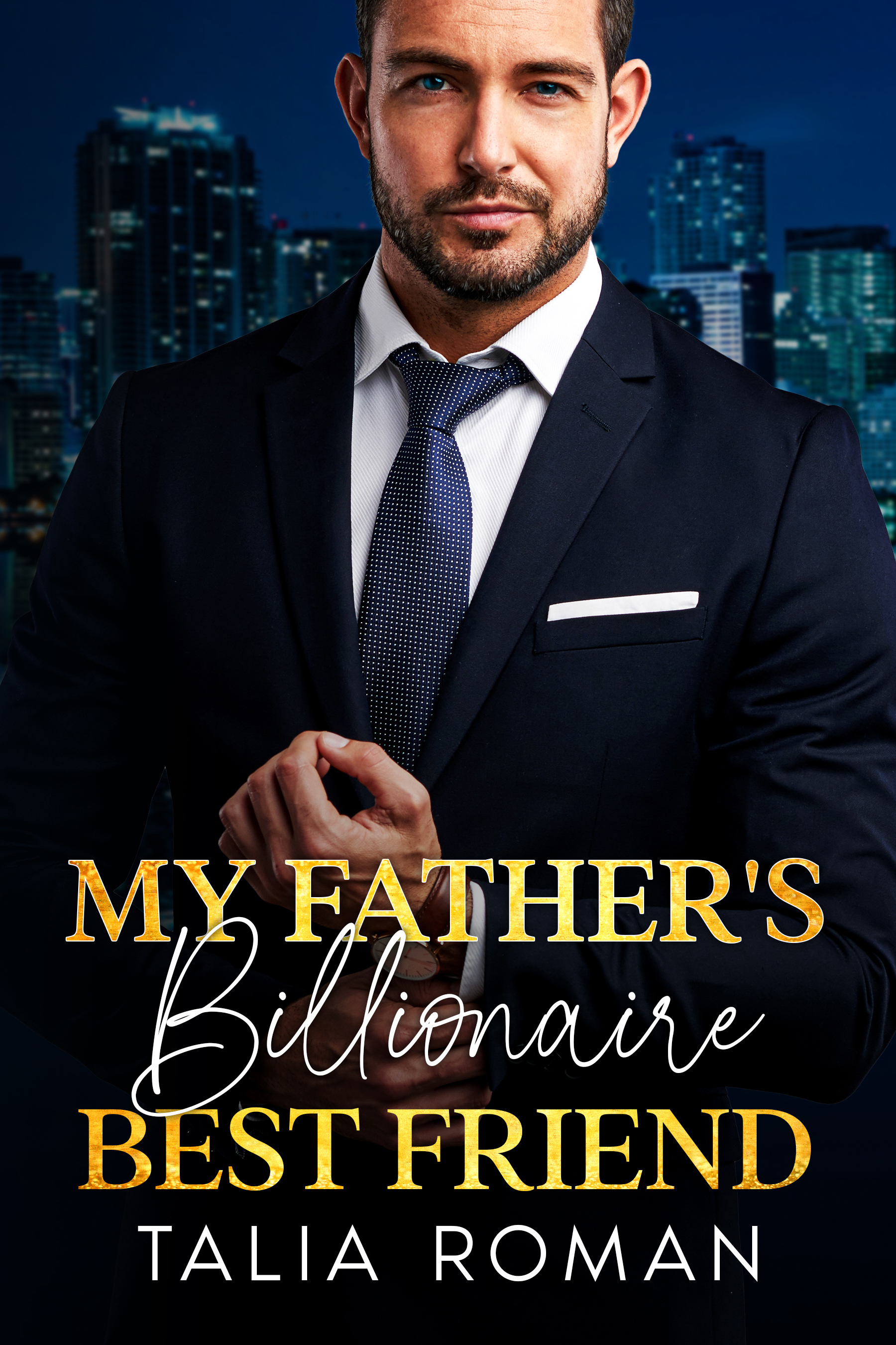 My Father's Billionaire Best Friend by Talia Roman | Goodreads