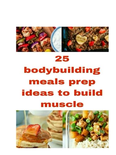 25 bodybuilding meal prep ideas to build muscle by Carrie R. Gudino