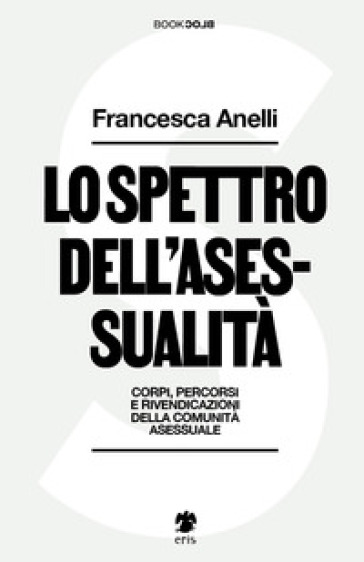 Lo spettro dell'asessualità - Corpi, percorsi e rivendicazioni della comunità asessuale