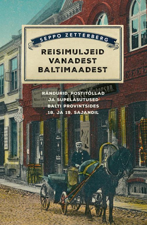 Reisimuljeid vanadest Baltimaadest: rändurid, postitõllad ja supelasutused Balti provintsides 18. ja 19. sajandil